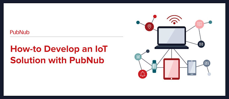 How-to Develop an IoT Solution with PubNub