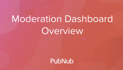 Developer Office Hours: PubNub’s Moderation Dashboard 