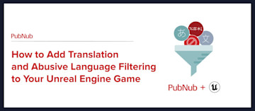 How to Add Language Translation and Abusive Language Filtering to Your Unreal Engine Game