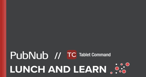 PubNub Lunch and Learn with Tablet Command