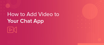 Header for how to add video to your chat app