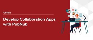 Develop Collaboration Apps with PubNub.jpg