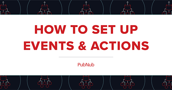 How To: Set Up Events & Actions