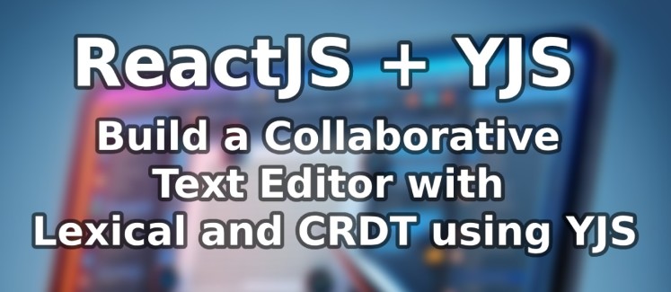 ReactJS-and-YJS-CRDTs-to-build-a-live-multi-user-collaberative-text-edtiro-with-lexical-featured-image.jpg