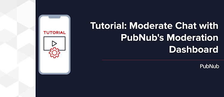 Tutorial-Moderate Chat with PubNub's Moderation Dashboard.jpg Tutorial-Moderate Chat with PubNub's Moderation Dashboard.jpg
